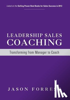 Forrest, Jason - Leadership Sales Coaching: Transforming Mangers into Coaches