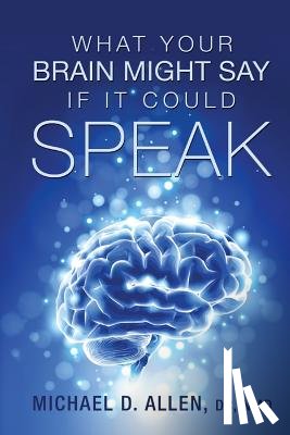 Allen, Michael D. - What Your Brain Might Say If It Could Speak