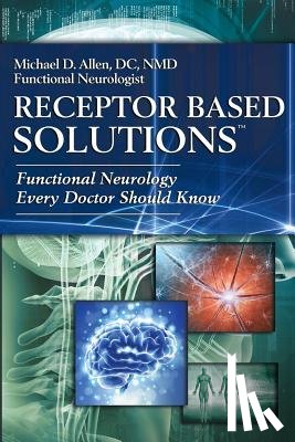 Allen, Michael D. - Receptor Based Solutions; Functional Neurology Every Doctor Should Know