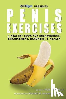 Howard P. H., Richard R. - Penis Exercises: A Healthy Book for Enlargement, Enhancement, Hardness, & Health