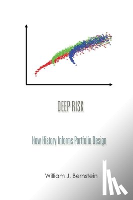 Bernstein, William J. - Deep Risk: How History Informs Portfolio Design