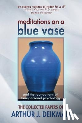 Deikman, Arthur J. - Meditations on a Blue Vase and the Foundations of Transpersonal Psychology