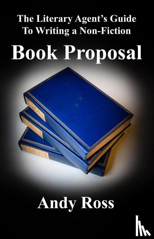 Ross, Andy - The Literary Agent's Guide to Writing a Non-Fiction Book Proposal