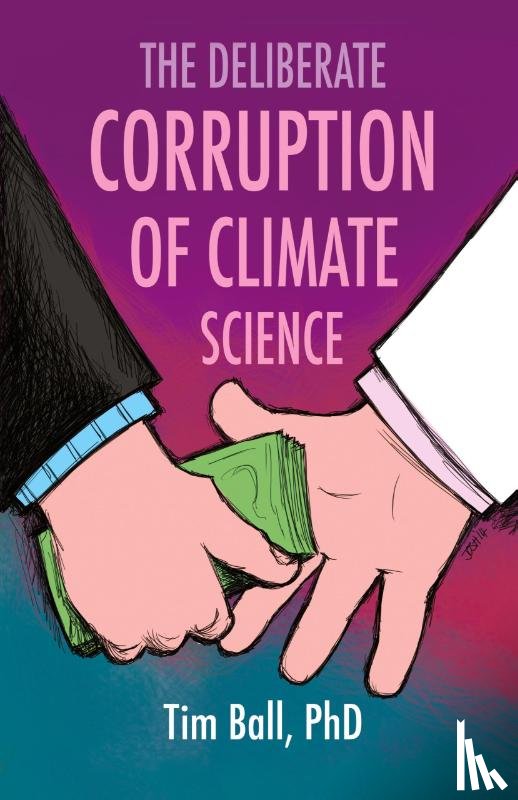 Ball, Tim - The Deliberate Corruption of Climate Science