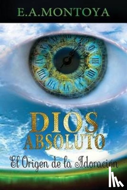 Montoya, Eliud A - Dios absoluto