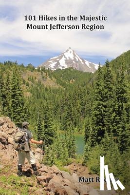 Reeder, Matt - 101 Hikes in the Majestic Mount Jefferson Region