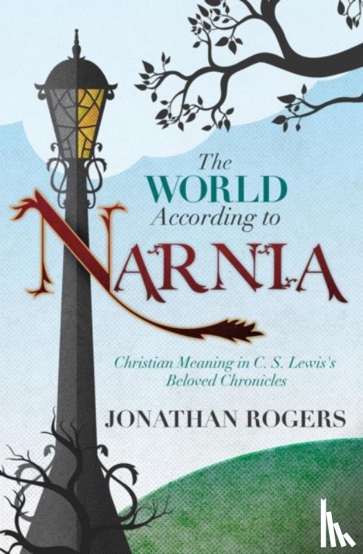 Rogers, Jonathan - The World According to Narnia