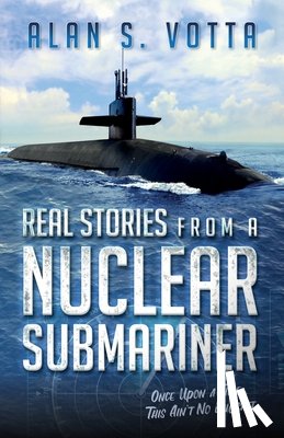 Votta, Alan - Real Stories from a Nuclear Submariner