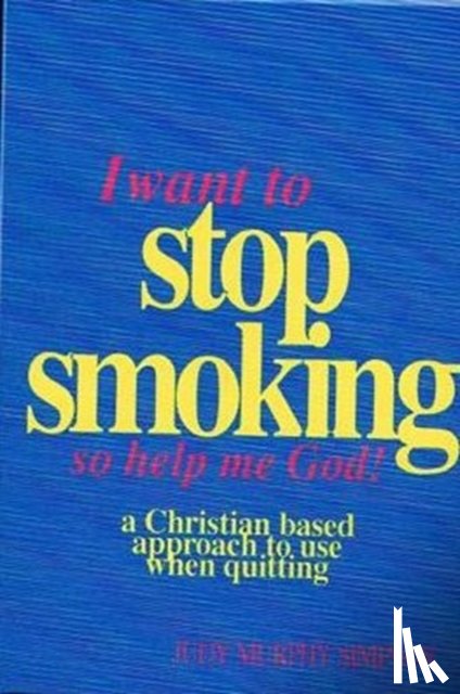 Simpson, Judy Murphy - I Want to Stop Smoking...So Help Me God!