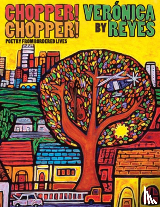 Reyes, Veronica - Chopper! Chopper! Poetry from Bordered Lives