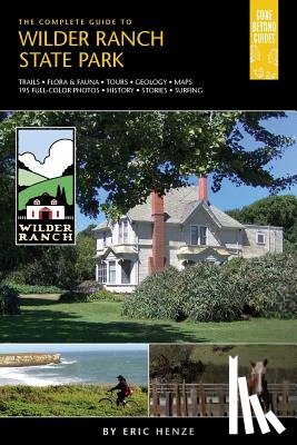 Henze, Eric - The Complete Guide to Wilder Ranch State Park