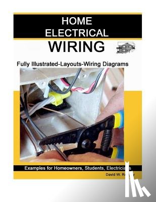 Rongey, David W. - Home Electrical Wiring: A Complete Guide to Home Electrical Wiring Explained by a Licensed Electrical Contractor