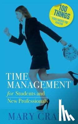 Crane, Mary - 100 Things You Need to Know: Time Management: for Students and New Professionals