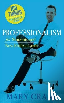Crane, Mary - 100 Things You Need to Know: Professionalism For Students and New Professionals