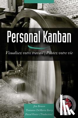 Barry, Tonianne DeMaria - Personal Kanban: Visualisez votre travail - Pilotez votre vie