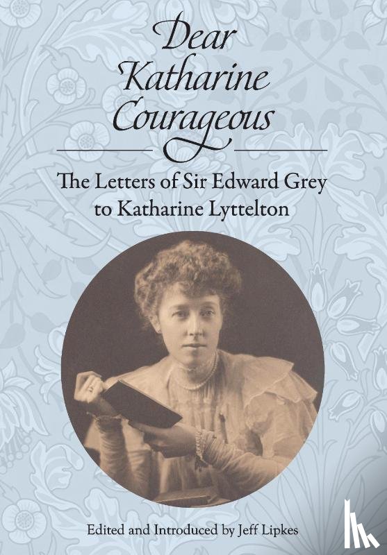 Grey, Edward - Dear Katharine Courageous