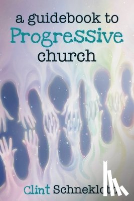 Schnekloth, Clint - A Guidebook to Progressive Church