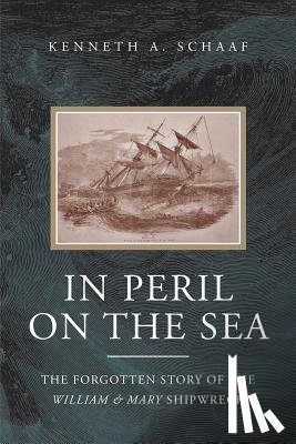 Schaaf, Kenneth a. - In Peril on the Sea: The Forgotten Story of the William & Mary Shipwreck