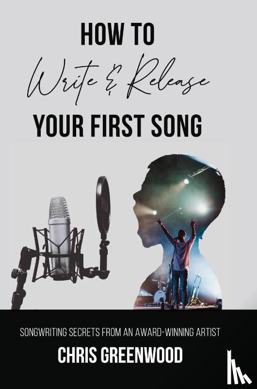 Greenwood, Chris - How To Write & Release Your First Song