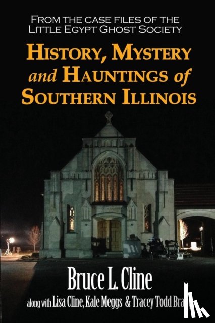 Cline, Bruce L - History, Mystery and Hauntings of Southern Illinois