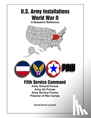 Leonard, Pat L. - U.S. Army Installations - World War II: A Research Reference: Fifth Service Command
