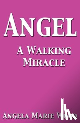 Wood, Angela Marie - Angel A Walking Miracle