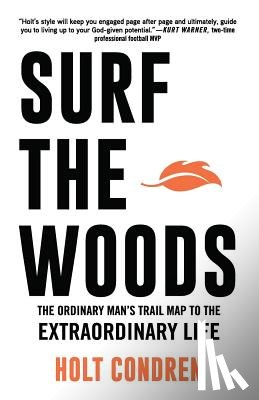 Condren, Holt - Surf the Woods: The Ordinary Man's Trail Map to the Extraordinary Life