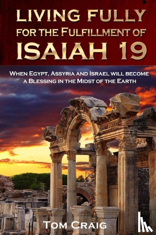 Craig, Tom - Living Fully for the Fulfillment of Isaiah 19