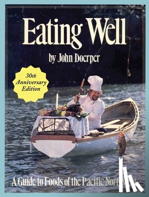 Doerper, John - Eating Well: A Guide to Foods of the Pacific Northwest
