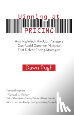 Porter, Michael E. - Winning at Pricing: How High-Tech Product Managers Can Avoid Common Mistakes That Defeat Pricing Strategies
