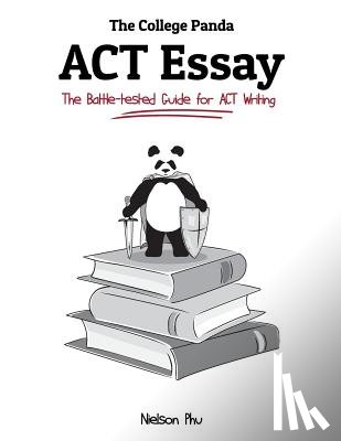 Phu, Nielson - The College Panda's ACT Essay: The Battle-tested Guide for ACT Writing