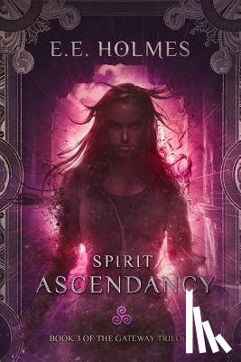 Holmes, E. E. - Spirit Ascendancy: Book 3 of The Gateway Trilogy