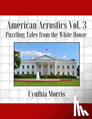 Morris, Cynthia - American Acrostics Volume 3: Puzzling Tales from the White House
