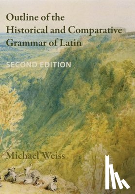 Weiss, Michael - Outline of the Historical and Comparative Grammar of Latin