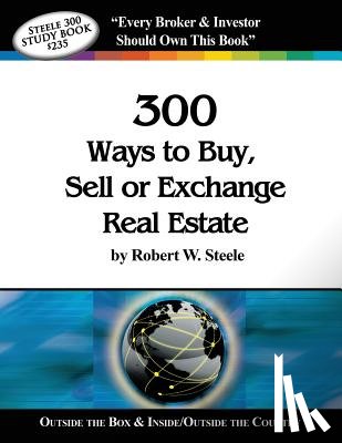 Steele, Robert W. - Steele 300 Ways to Buy, Sell or Exchange Real Estate: Volumes 1-12, Strategies 1-300