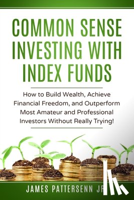 Pattersenn, James - Common Sense Investing With Index Funds