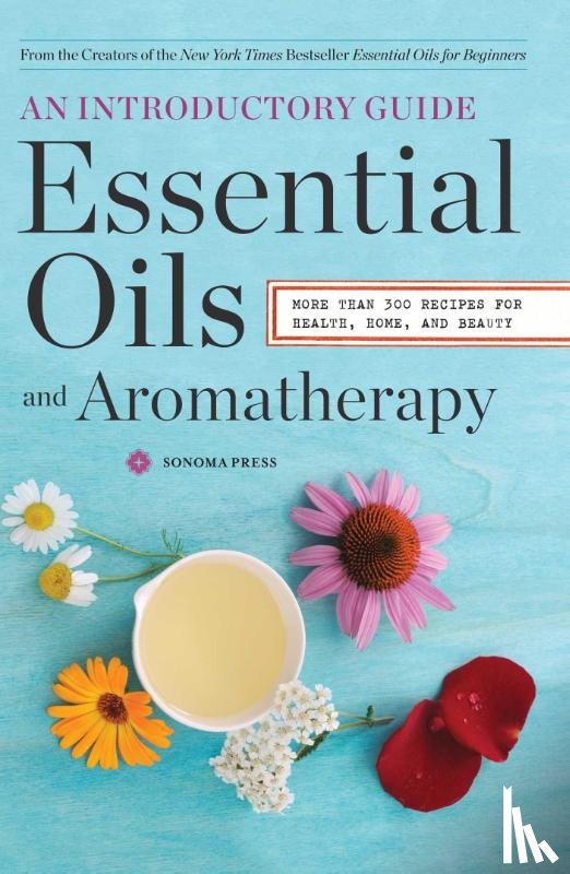 Sonoma Press - Essential Oils & Aromatherapy, An Introductory Guide