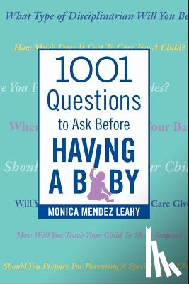 Leahy, Monica Mendez - 1001 Questions to Ask Before Having a Baby