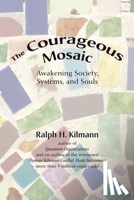 Kilmann, Ralph H. - The Courageous Mosaic