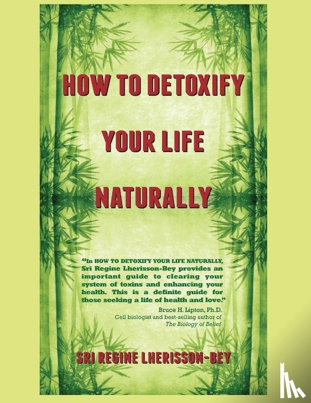 Lherisson-Bey, Sri Regine - HOW TO DETOXIFY YOUR LIFE NATURALLY