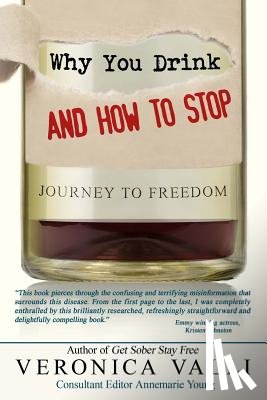 Valli, Veronica - Why You Drink and How to Stop: A Journey to Freedom