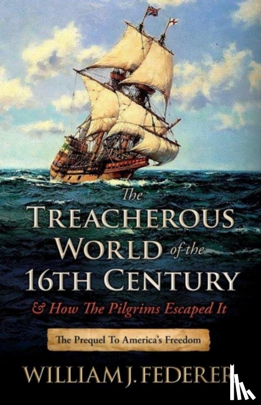 Federer, William J - The Treacherous World of the 16th Century & How the Pilgrims Escaped It
