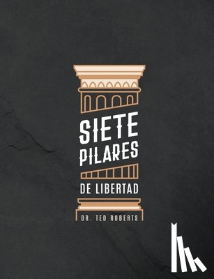 Roberts, Dr Ted & Diane - Siete Pillares De Libertad