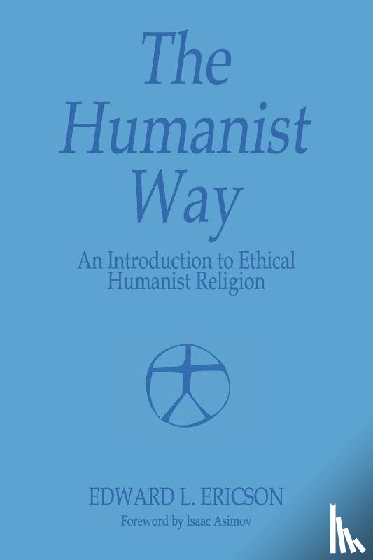 Ericson, Edward L. - The Humanist Way - An Introduction to Ethical Humanist Religion