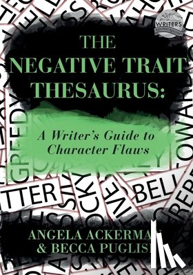 Ackerman, Angela, Puglisi, Becca - The Negative Trait Thesaurus