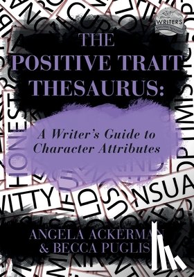 Ackerman, Angela, Puglisi, Becca - The Positive Trait Thesaurus