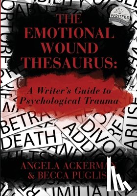 Ackerman, Angela, Puglisi, Becca - The Emotional Wound Thesaurus