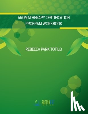 Totilo, Rebecca Park - Aromatherapy Certification Program Workbook