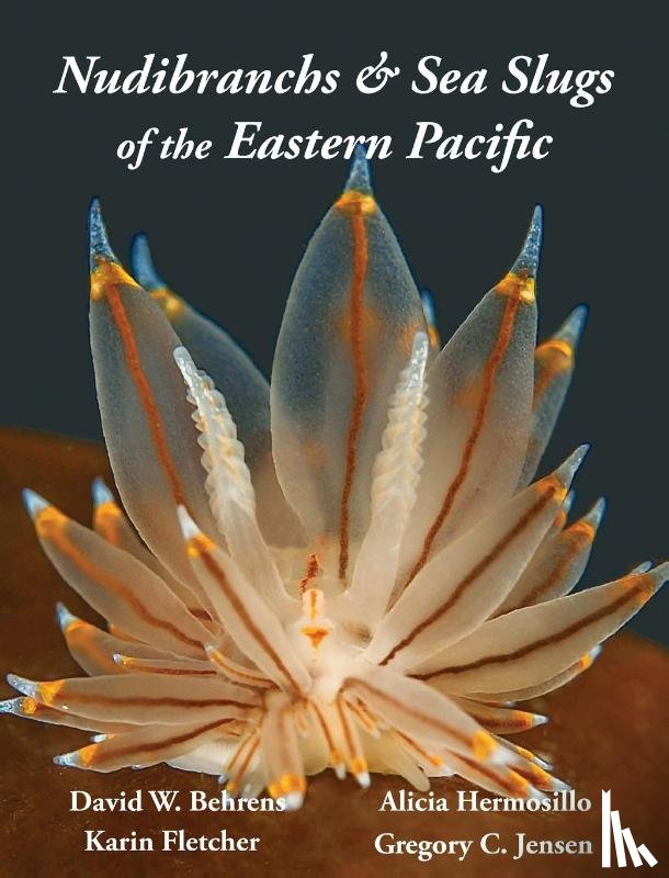 Behrens, David W, Fletcher, Karin, Jensen, Gregory C - Nudibranchs & Sea Slugs of the Eastern Pacific