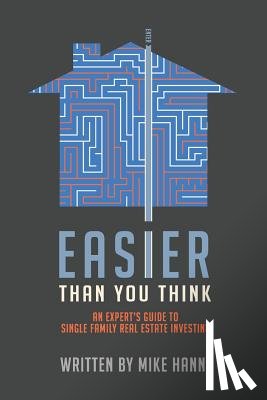 Hanna, Mike - Easier Than You Think: An Expert's Guide to Single-Family Real Estate Investing